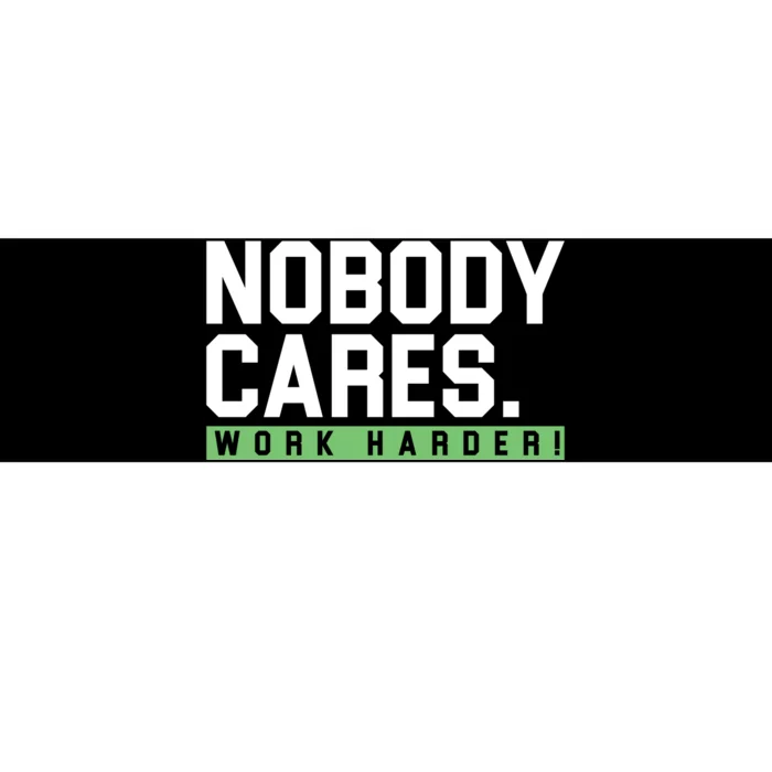 Nobody Cares Work Harder Bumper Sticker