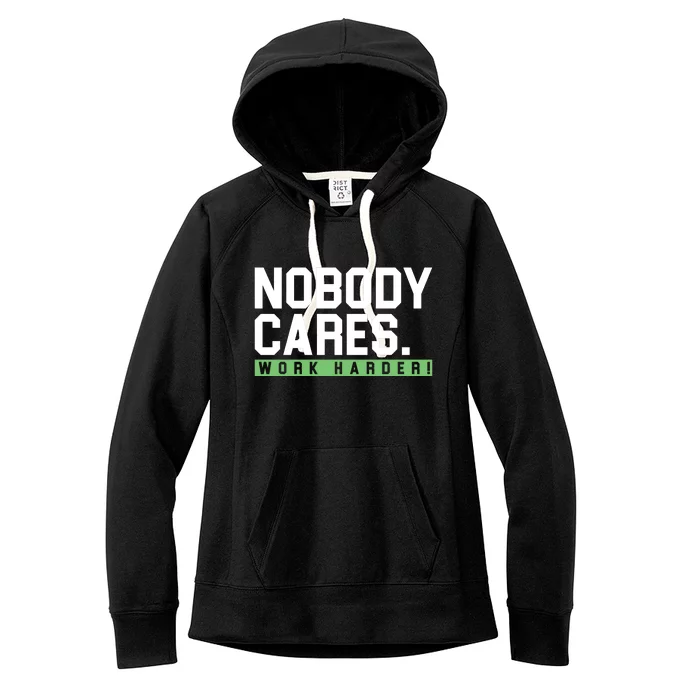 Nobody Cares Work Harder Women's Fleece Hoodie