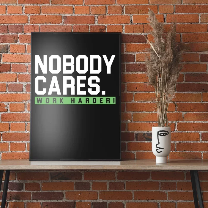 Nobody Cares Work Harder Poster