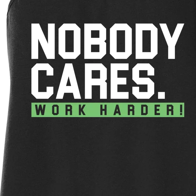 Nobody Cares Work Harder Women's Racerback Tank