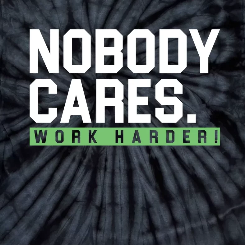 Nobody Cares Work Harder Tie-Dye T-Shirt