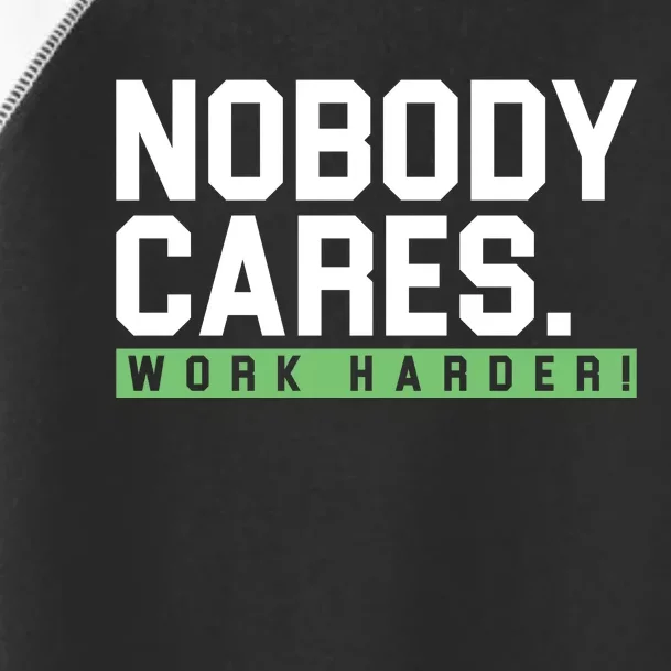 Nobody Cares Work Harder Toddler Fine Jersey T-Shirt