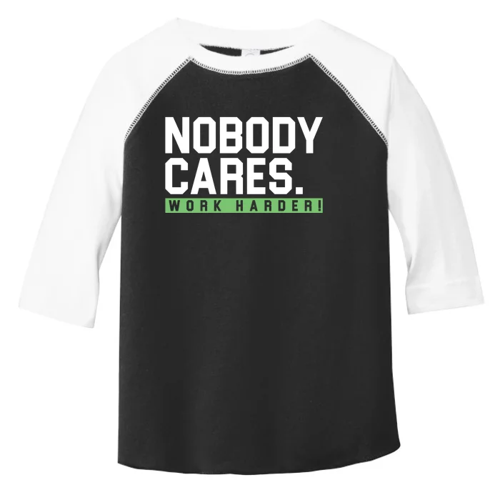 Nobody Cares Work Harder Toddler Fine Jersey T-Shirt