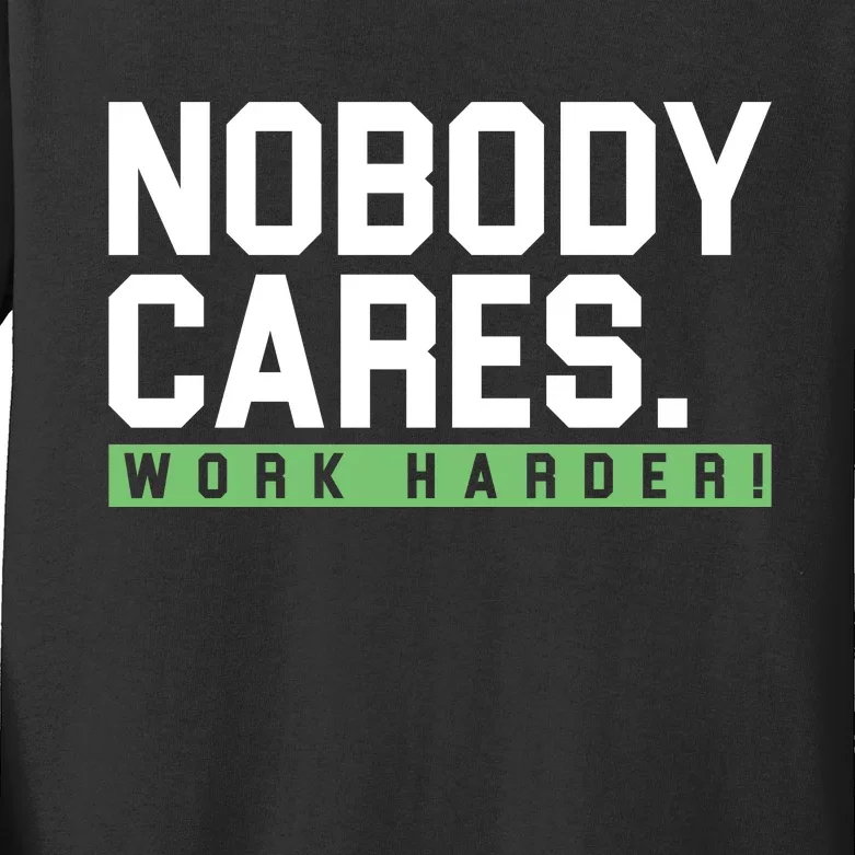 Nobody Cares Work Harder Kids Long Sleeve Shirt