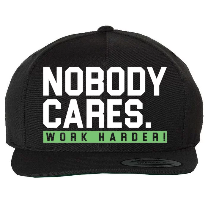 Nobody Cares Work Harder Wool Snapback Cap