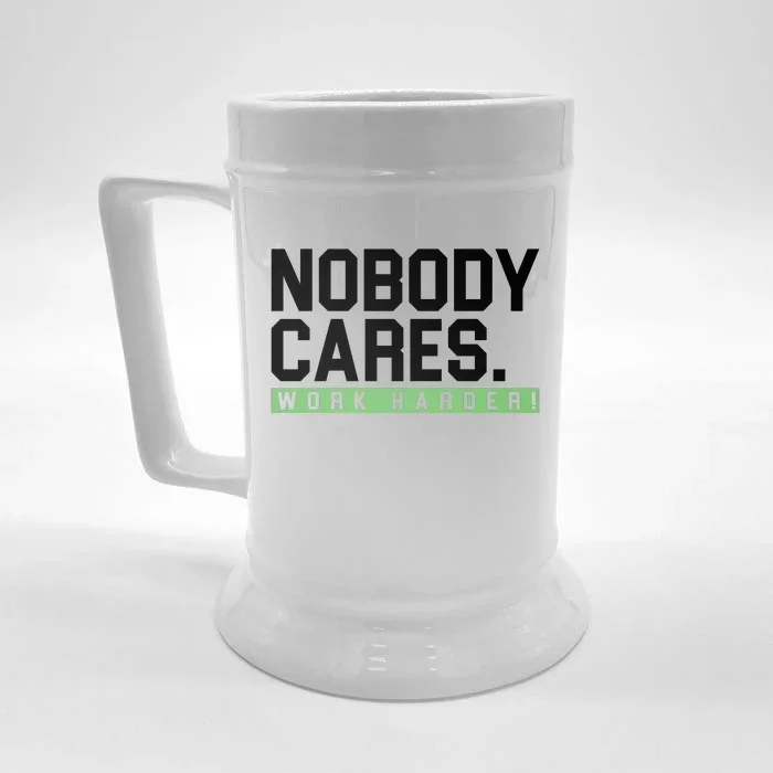 Nobody Cares Work Harder Front & Back Beer Stein