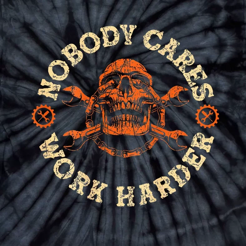 Nobody Cares Work Harder Skull Mechanic Engineer Tie-Dye T-Shirt