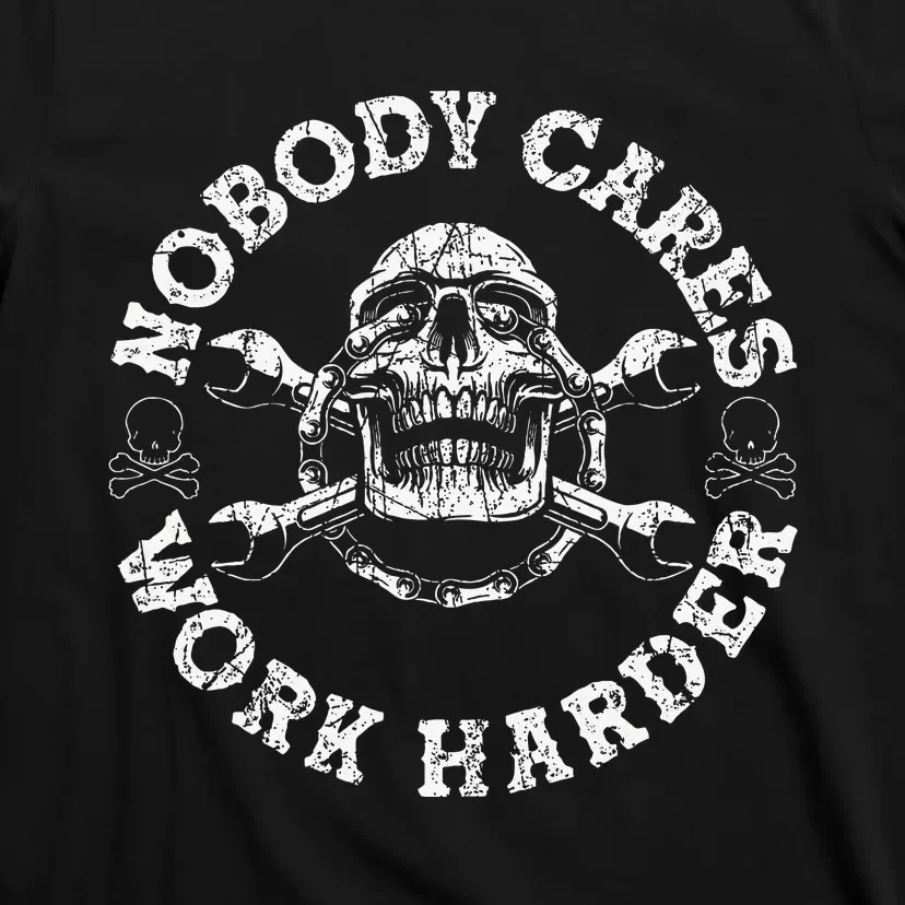 Nobody Cares Work Harder Skull Mechanic Engineer T-Shirt