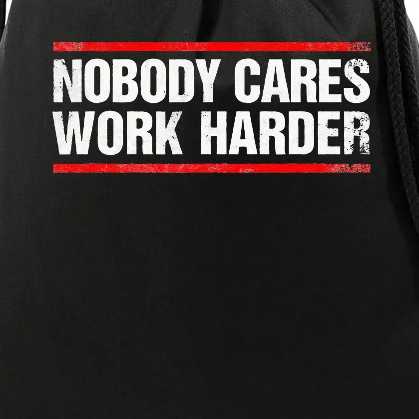 Nobody Cares Work Harder Fitness Workout Gym Drawstring Bag