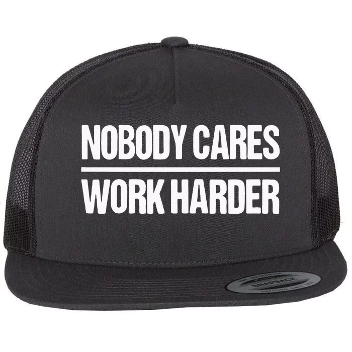 Nobody Cares Work Harder Flat Bill Trucker Hat