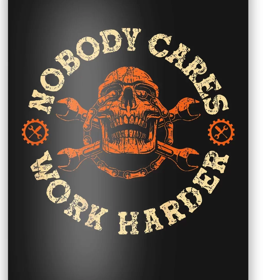 Nobody Cares Work Harder Skull Mechanic Engineer( In Back) Poster