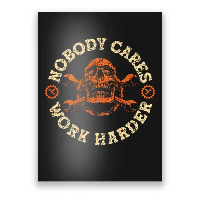 Nobody Cares Work Harder Skull Mechanic Engineer( In Back) Poster