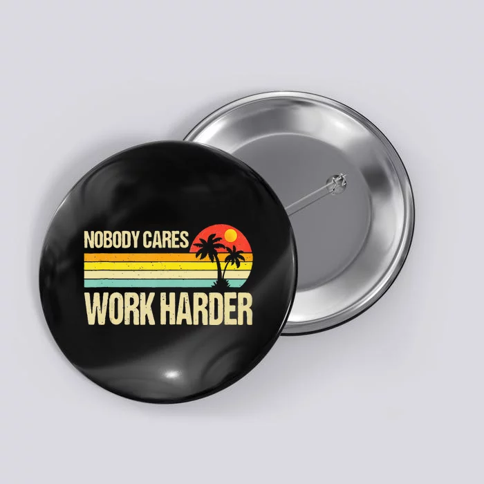 Nobody Cares Work Harder Motivational Fitness Workout Gym Button