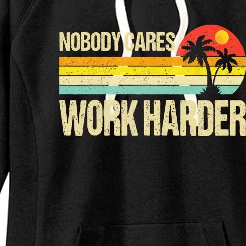 Nobody Cares Work Harder Motivational Fitness Workout Gym Women's Fleece Hoodie