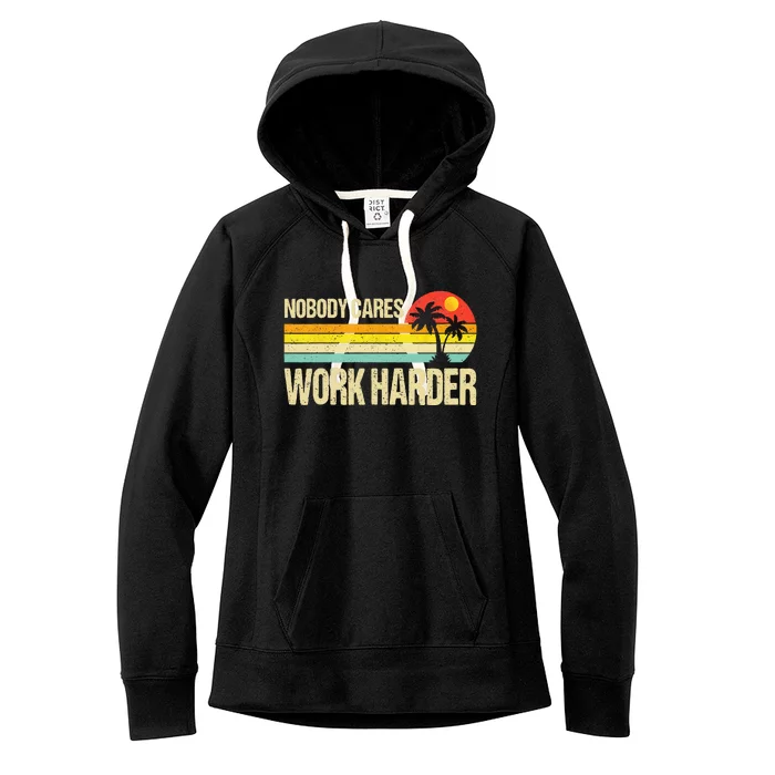 Nobody Cares Work Harder Motivational Fitness Workout Gym Women's Fleece Hoodie