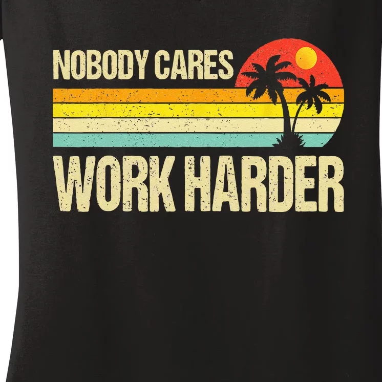 Nobody Cares Work Harder Motivational Fitness Workout Gym Women's V-Neck T-Shirt