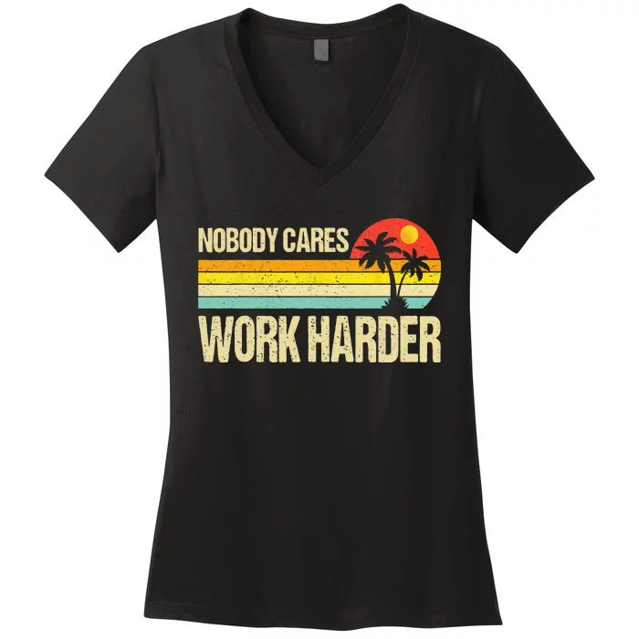 Nobody Cares Work Harder Motivational Fitness Workout Gym Women's V-Neck T-Shirt