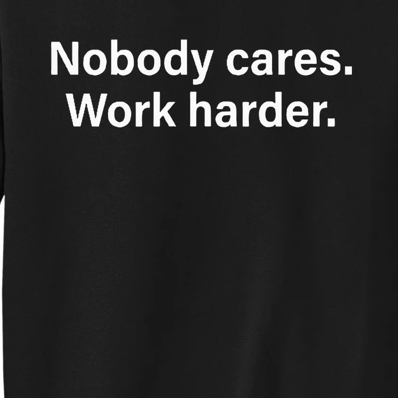 Nobody Cares Work Harder Fitness Workout Motivational Hustle Tall Sweatshirt