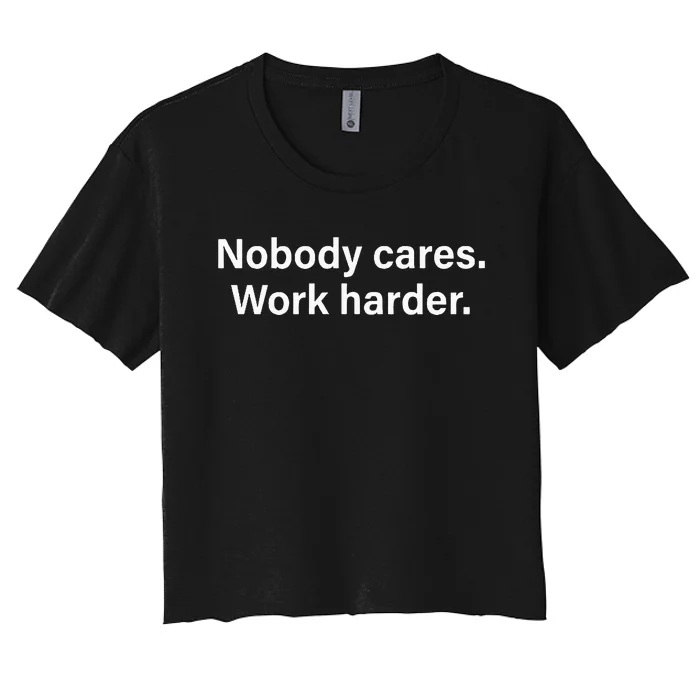 Nobody Cares Work Harder Fitness Workout Motivational Hustle Women's Crop Top Tee