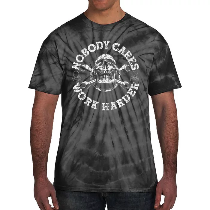 Nobody Cares Work Harder Skull Mechanic Engineer Tie-Dye T-Shirt