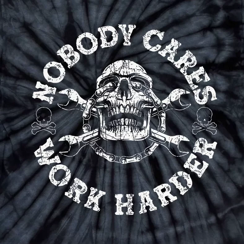 Nobody Cares Work Harder Skull Mechanic Engineer Tie-Dye T-Shirt