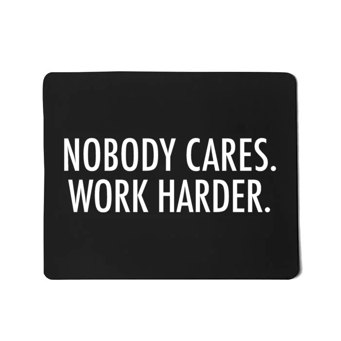 Nobody Cares Work Harder Mousepad