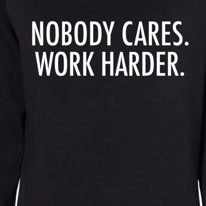 Nobody Cares Work Harder Womens California Wash Sweatshirt