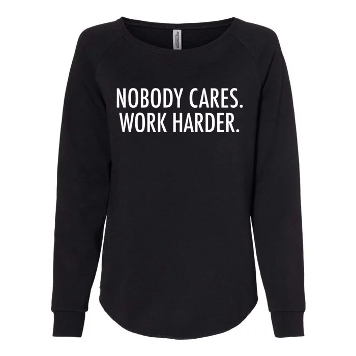 Nobody Cares Work Harder Womens California Wash Sweatshirt