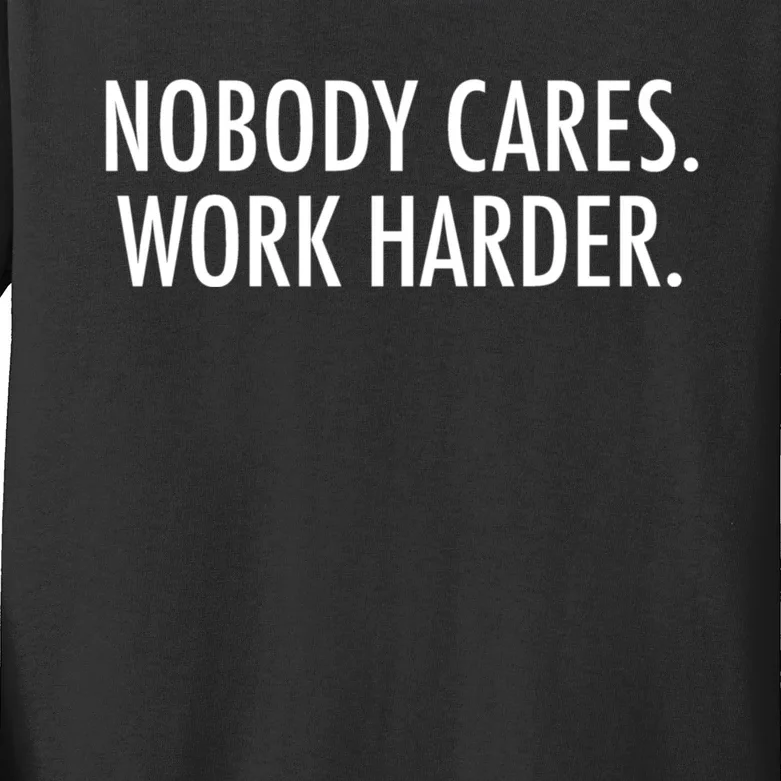 Nobody Cares Work Harder Kids Long Sleeve Shirt