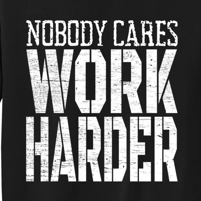 Nobody Cares Work Harder Fitness Workout Motivational Sweatshirt