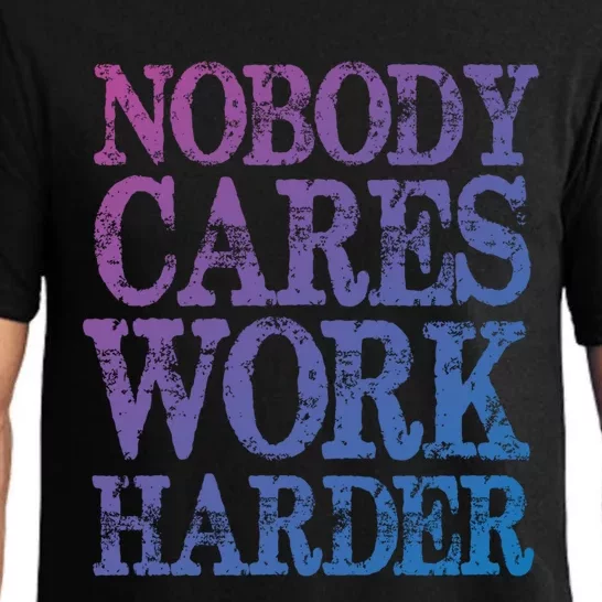 Nobody Cares Work Harder Motivational Quote Gift Pajama Set