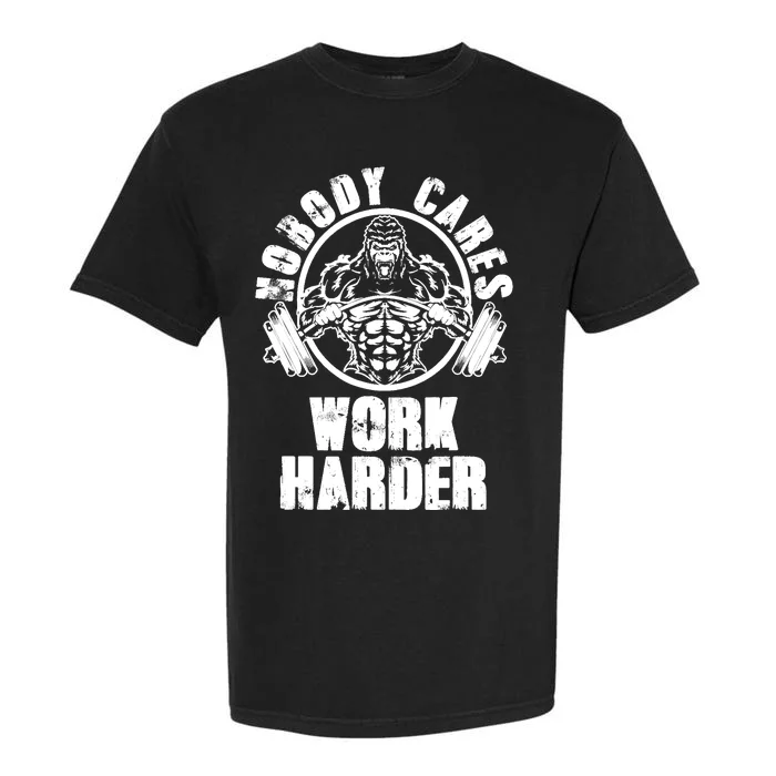 Nobody Cares Work Harder Motivational Fitness Gym Workout Garment-Dyed Heavyweight T-Shirt