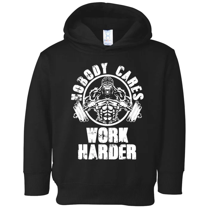 Nobody Cares Work Harder Motivational Fitness Gym Workout Toddler Hoodie