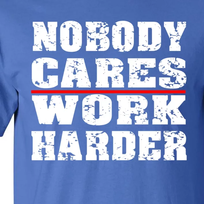 Nobody Cares Work Harder Personal Trainer Workout Gym Gift Tall T-Shirt