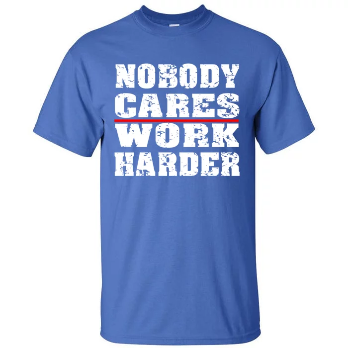 Nobody Cares Work Harder Personal Trainer Workout Gym Gift Tall T-Shirt