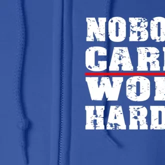 Nobody Cares Work Harder Personal Trainer Workout Gym Gift Full Zip Hoodie