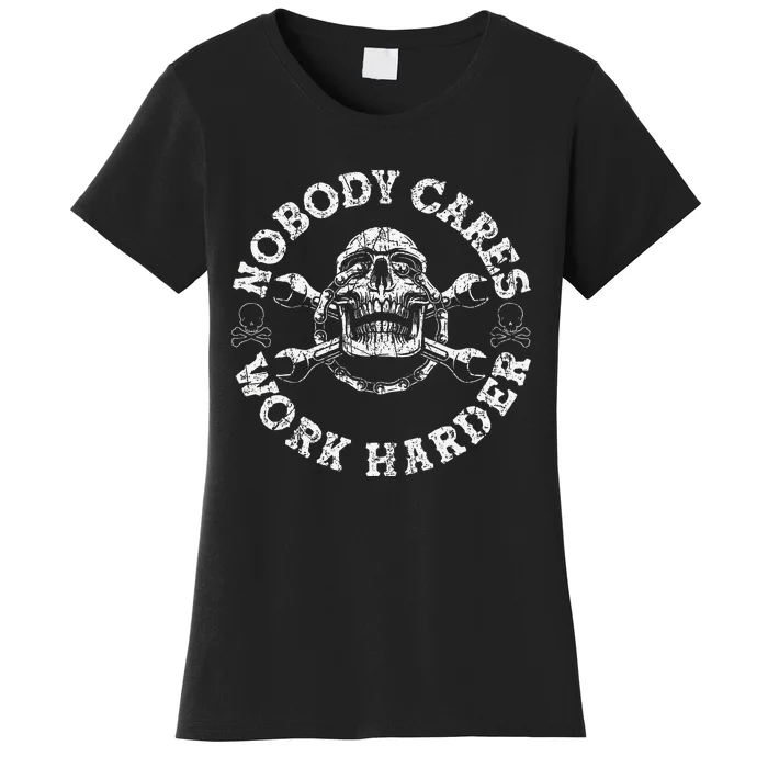 Nobody Cares Work Harder Skull Mechanic Engineer Women's T-Shirt