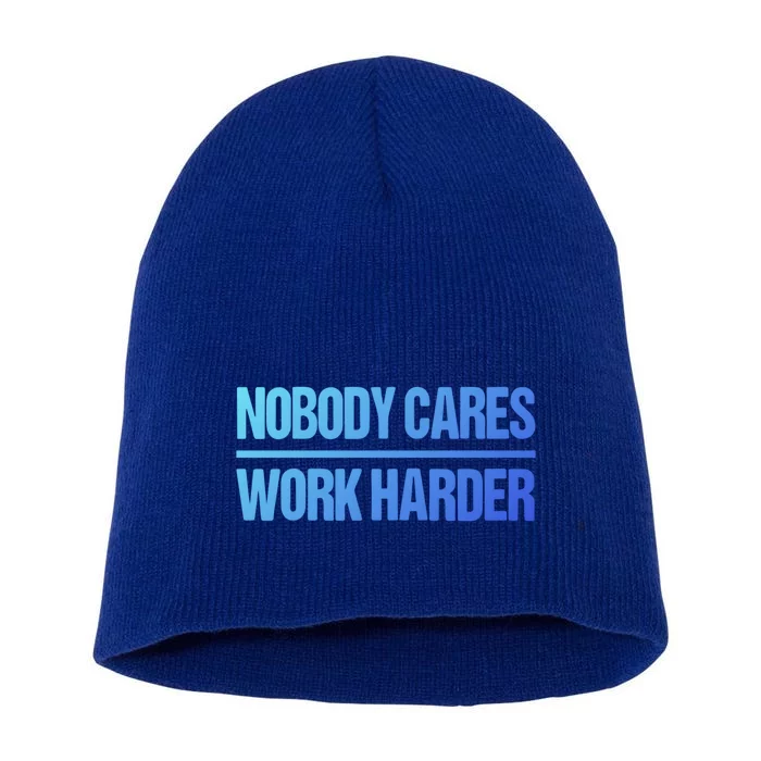 Nobody Cares Work Harder Gift Cute Gift Short Acrylic Beanie