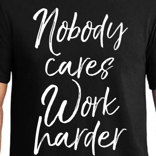 Nobody Cares Work Harder Gift Funny Workout Sweats Pajama Set