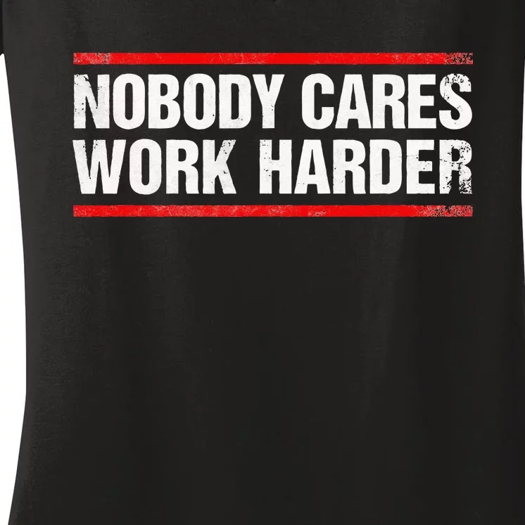 Nobody Cares Work Harder Fitness Workout Gym Women's V-Neck T-Shirt