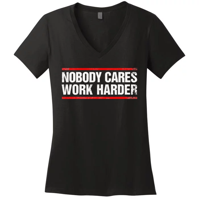 Nobody Cares Work Harder Fitness Workout Gym Women's V-Neck T-Shirt