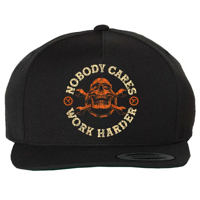 Nobody Cares Work Harder Skull Mechanic Engineer( In Back) Wool Snapback Cap