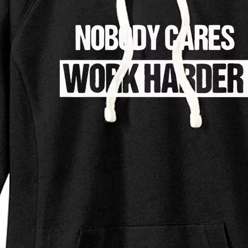 Nobody Cares Work Harder Fitness Workout Gym Gift Women's Fleece Hoodie