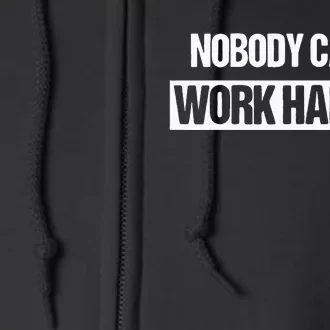 Nobody Cares Work Harder Fitness Workout Gym Gift Full Zip Hoodie