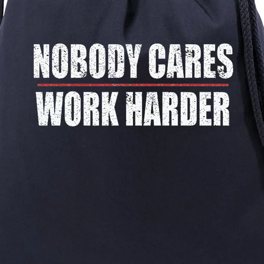 Nobody Cares Work Harder Motivational Workout And Gym Meaningful Gift Drawstring Bag