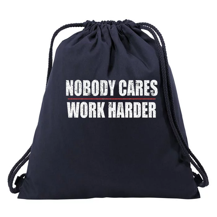 Nobody Cares Work Harder Motivational Workout And Gym Meaningful Gift Drawstring Bag