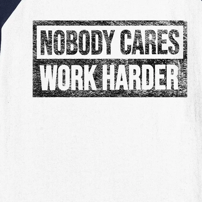 Nobody Cares Work Harder Baseball Sleeve Shirt