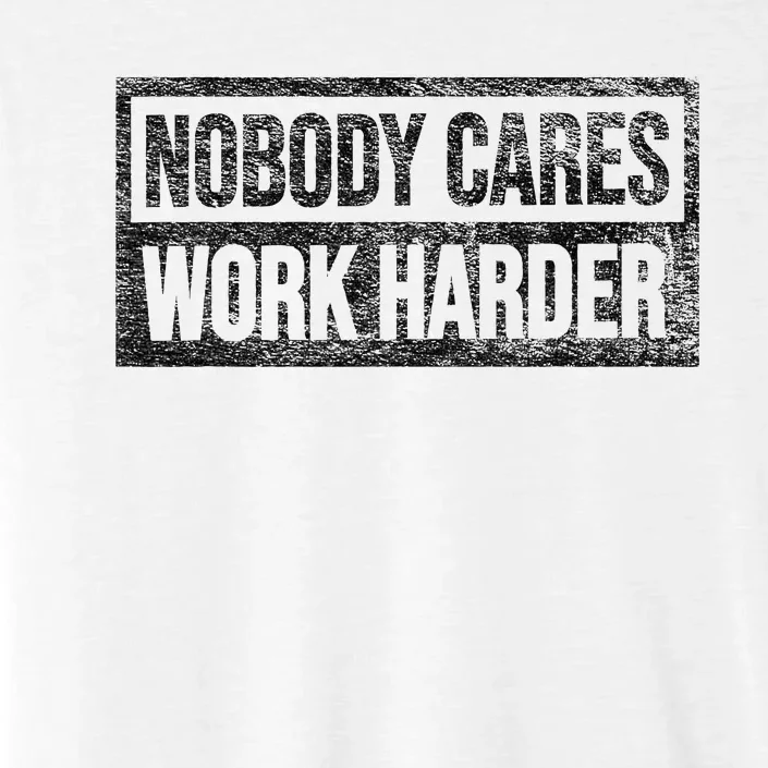 Nobody Cares Work Harder ChromaSoft Performance T-Shirt