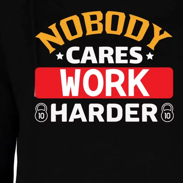 Nobody Cares Work Harder Womens Funnel Neck Pullover Hood