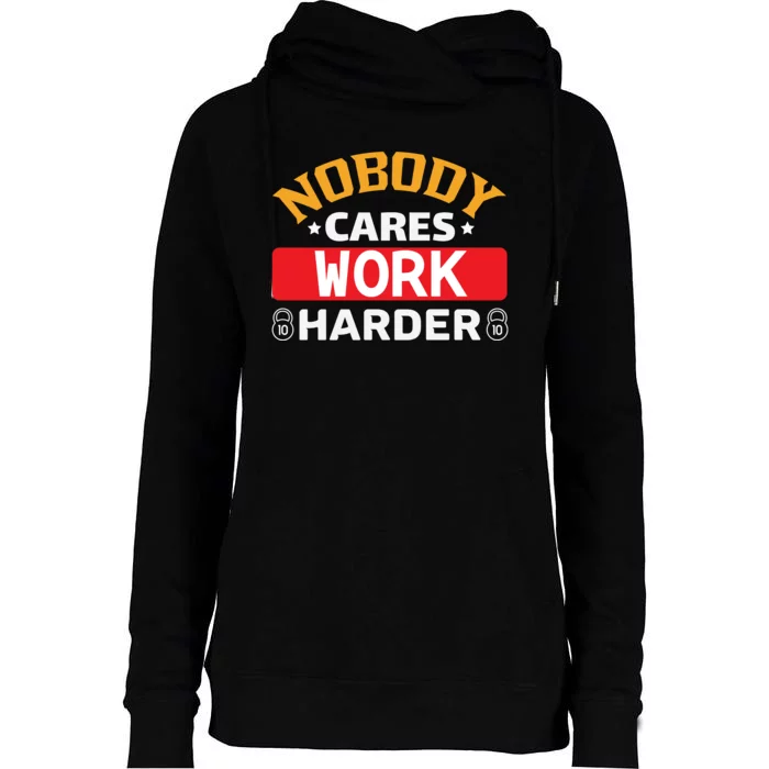 Nobody Cares Work Harder Womens Funnel Neck Pullover Hood